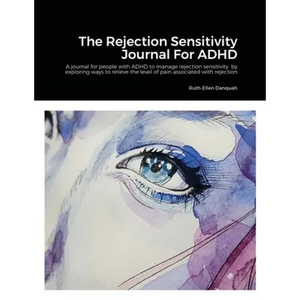 The Rejection Sensitivity Journal For ADHD: A journal for people with ADHD to manage rejection sensitivity by exploring ways to relieve the level of p - Paperback