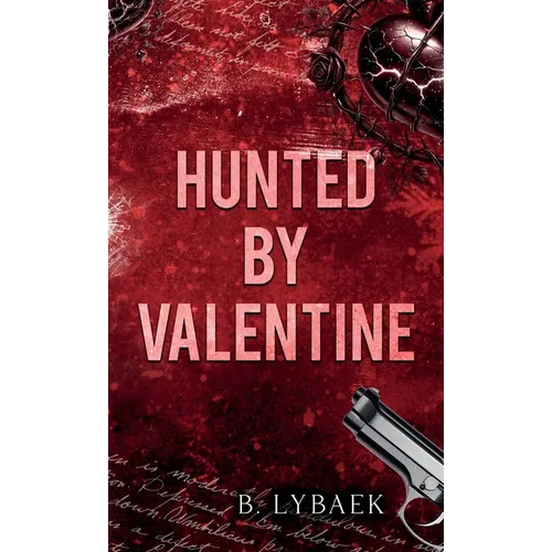 Hunted by Valentine: A Dark Mafia Romantic Tragedy - Hardcover