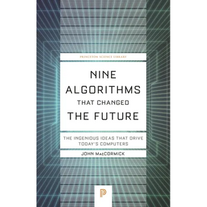 Nine Algorithms That Changed the Future: The Ingenious Ideas That Drive Today's Computers - Paperback
