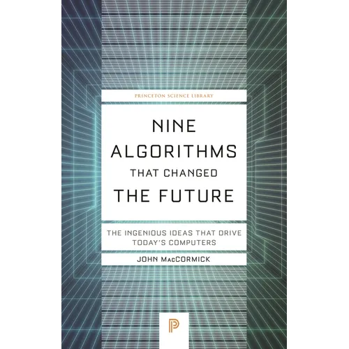 Nine Algorithms That Changed the Future: The Ingenious Ideas That Drive Today's Computers - Paperback
