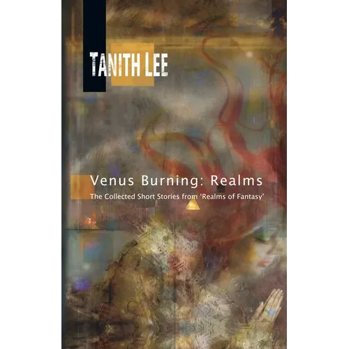 Venus Burning: Realms: The Collected Short Stores from Realms of Fantasy - Paperback
