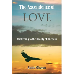 The Ascendence of Love: Awakening to the Reality of Oneness - Paperback