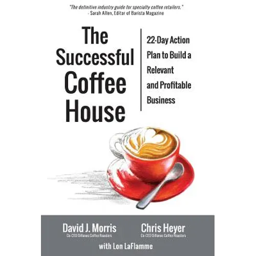 The Successful Coffee House: 22-Day Action Plan to Create a Relevant and Profitable Business - Hardcover