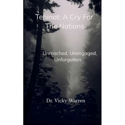 Tehinot: A Cry For The Nations Unengaged, Unreached, Unforgotten - Paperback