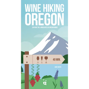 Wine Hiking Oregon: Explore the Landscapes of Oregon Wines - Paperback