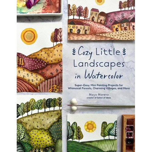 Cozy Little Landscapes in Watercolor: Super-Easy, Mini Painting Projects for Whimsical Forests, Charming Villages, and More - Paperback