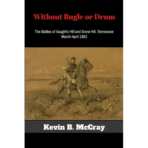 Without Bugle or Drum: The Battles of Vaught's Hill and Snow Hill, Tennessee - Paperback