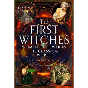The First Witches: Women of Power in the Classical World - Hardcover