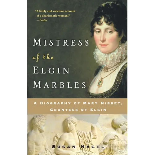 Mistress of the Elgin Marbles: A Biography of Mary Nisbet, Countess of Elgin - Paperback