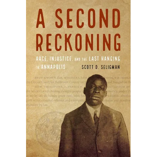 A Second Reckoning: Race, Injustice, and the Last Hanging in Annapolis - Hardcover
