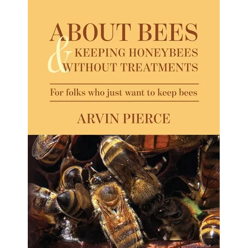 About Bees & Keeping Honeybees Without Treatments: For folks who just want to keep bees - Paperback