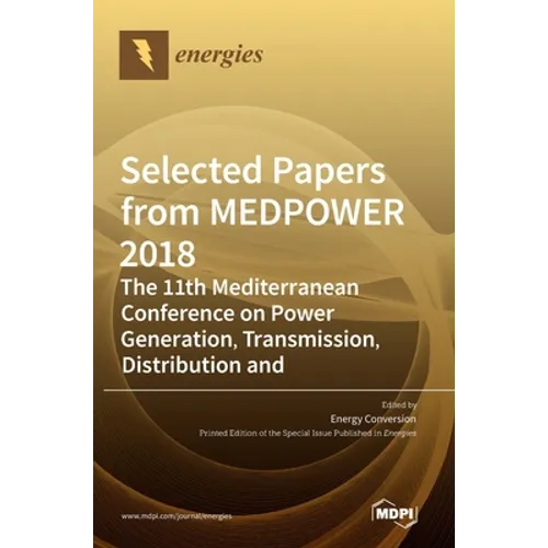 Selected Papers from MEDPOWER 2018-the 11th Mediterranean Conference on Power Generation, Transmission, Distribution and Energy Conversion - Hardcover
