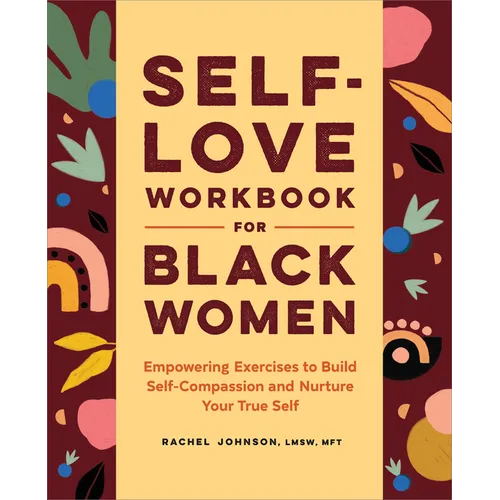 Self-Love Workbook for Black Women: Empowering Exercises to Build Self-Compassion and Nurture Your True Self - Paperback