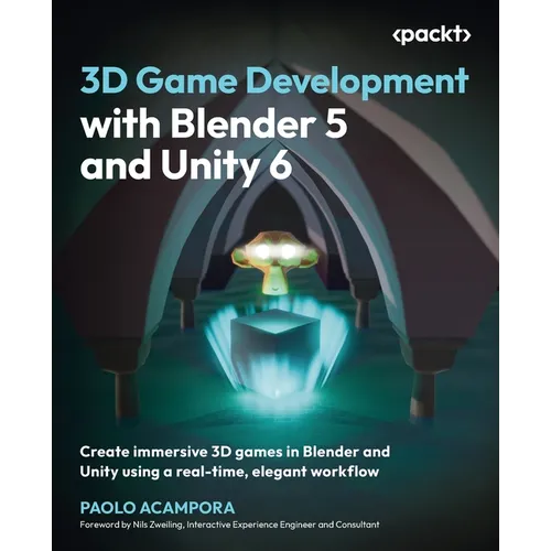 3D Game Development with Blender 5 and Unity 6: Create immersive 3D games in Blender and Unity using a real-time, elegant workflow - Paperback