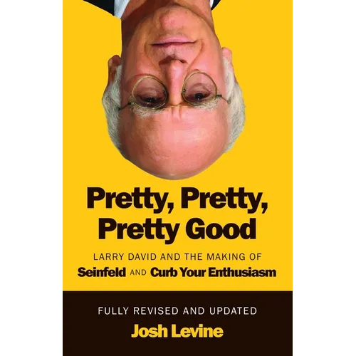 Pretty, Pretty, Pretty Good: Larry David and the Making of Seinfeld and Curb Your Enthusiasm, Fully Revised and Updated - Paperback