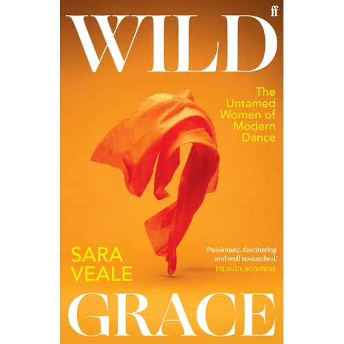 Wild Grace: The Untamed Women of Modern Dance - Hardcover