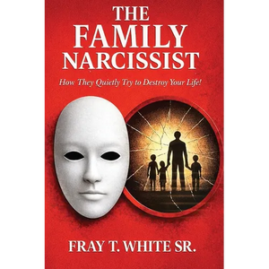 The Family Narcissist: How They Quietly Try to Destroy Your Life! - Paperback