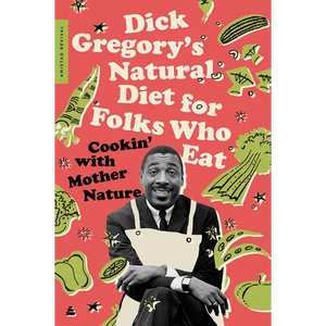 Dick Gregory's Natural Diet for Folks Who Eat: Cookin' with Mother Nature - Paperback