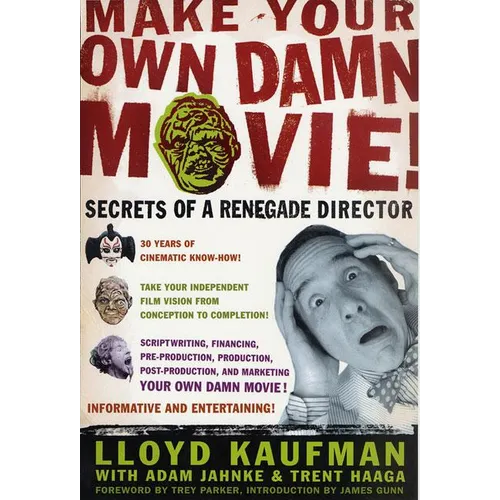 Make Your Own Damn Movie!: Secrets of a Renegade Director - Paperback