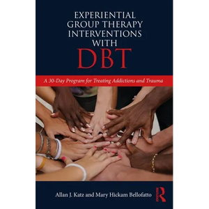 Experiential Group Therapy Interventions with DBT: A 30-Day Program for Treating Addictions and Trauma - Paperback