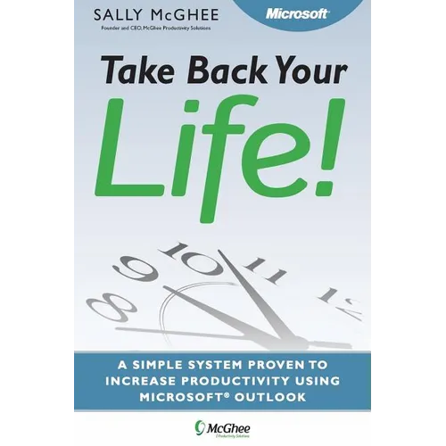 Take Back Your Life!: Using Microsoft Office Outlook to Get Organized and Stay Organized - Paperback