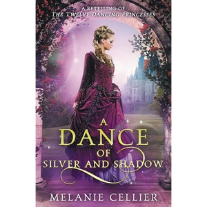 A Dance of Silver and Shadow: A Retelling of The Twelve Dancing Princesses - Paperback