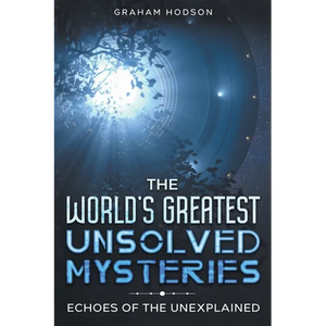 The World's Greatest Unsolved Mysteries Echoes of the Unexplained - Paperback