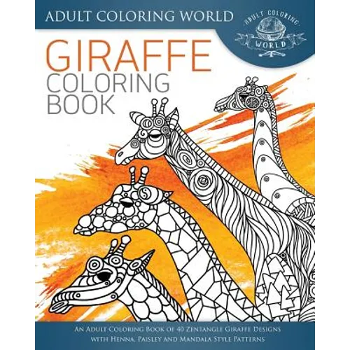 Giraffe Coloring Book: An Adult Coloring Book of 40 Zentangle Giraffe Designs with Henna, Paisley and Mandala Style Patterns - Paperback
