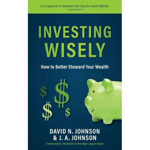 Investing Wisely: How to Better Steward Your Wealth - Paperback