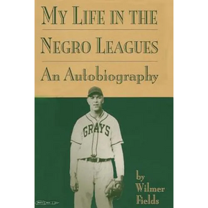 My Life in the Negro Leagues: An Autobiography by Wilmer Fields - Paperback