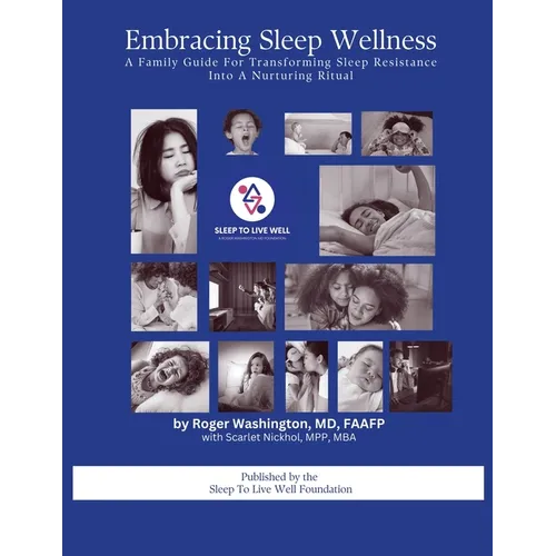 Embracing Sleep Wellness A Family Guide To Transforming Sleep Resistence Into A Nurturing Ritual - Paperback
