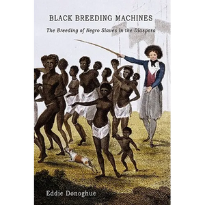 Black Breeding Machines: The Breeding of Negro Slaves in the Diaspora - Hardcover