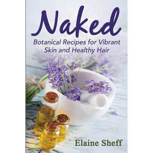 Naked: Botanical Recipes for Vibrant Skin and Healthy Hair - Paperback