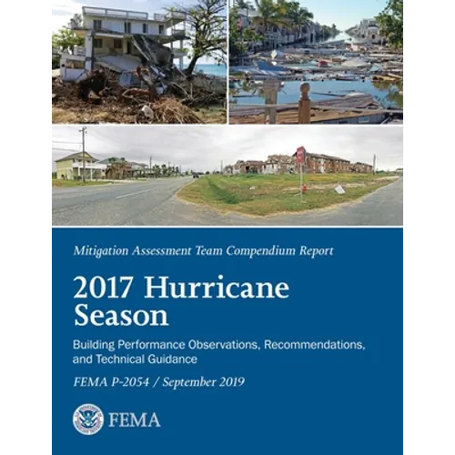 FEMA Mitigation Assessment Team Compendium Report 2017 Hurricane Season September 2019 - Paperback