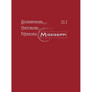 Biographical and Historical Memoirs of Mississippi: Volume II, Part II - Paperback