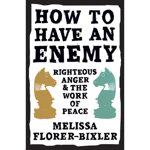 How to Have an Enemy: Righteous Anger and the Work of Peace - Paperback