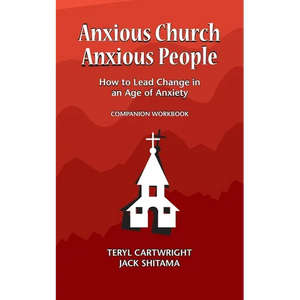 Anxious Church, Anxious People Companion Workbook: How to Lead Change in an Age of Anxiety - Paperback