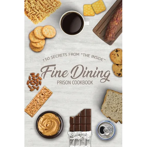 Fine Dining Prison Cookbook: 150 Secrets From "The Inside" - Paperback