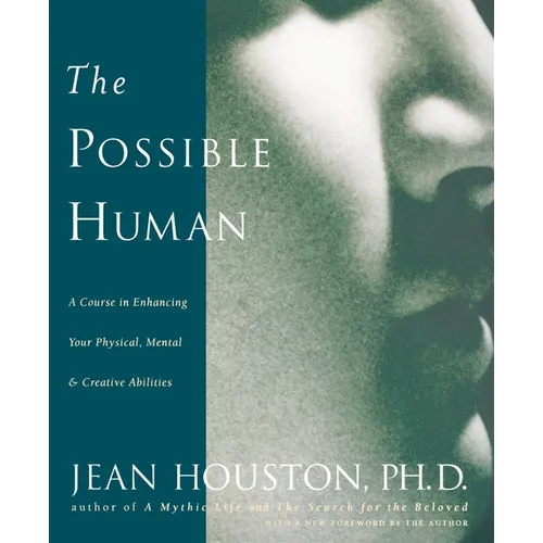 The Possible Human: A Course in Enhancing Your Physical, Mental & Creative Abilities - Paperback