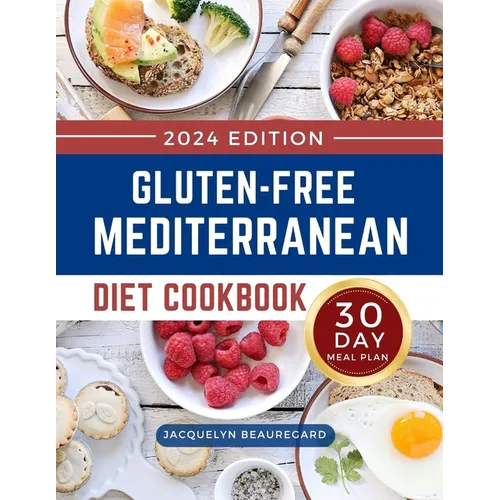 Gluten-Free Mediterranean Diet Cookbook: Mouthwatering and Healthy Recipes with a 30-Day Meal Plan to Build a Lifestyle for Lifelong Health - Paperback