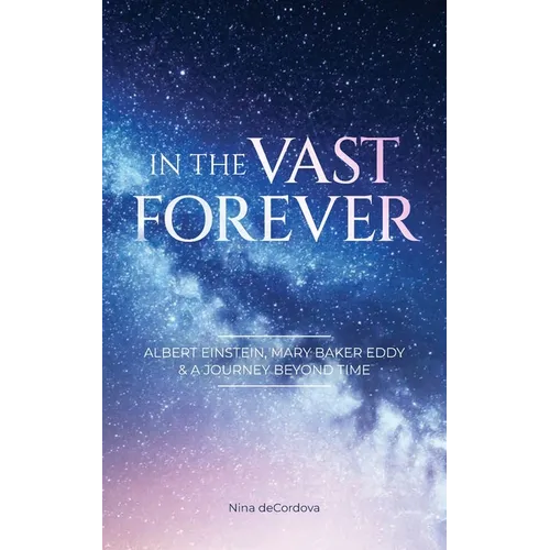 In the Vast Forever: Albert Einstein, Mary Baker Eddy & A Journey Beyond Time - Paperback