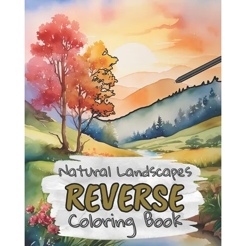 Natural Landscapes Reverse Coloring Book for Kids, Teens and Adults: Draw The Lines and Stay Calm, 40 Watercolor Patterns - Paperback