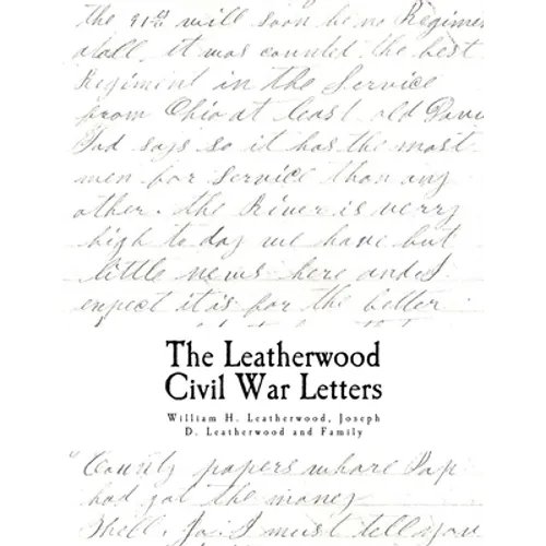 The Civil War Letters: of William H. Leatherwood, Joseph D. Leatherwood and Family - Paperback