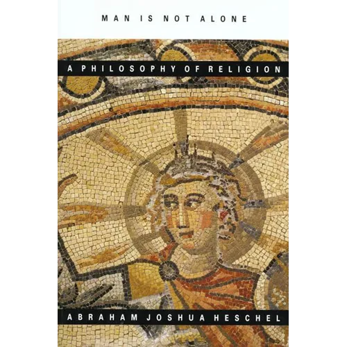 Man Is Not Alone: A Philosophy of Religion - Paperback