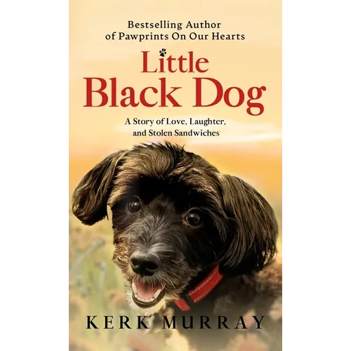 Little Black Dog: A Story of Love, Laughter, and Stolen Sandwiches - Hardcover