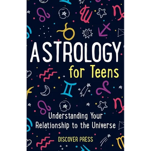 Astrology for Teens: Understanding Your Relationship to the Universe - Paperback