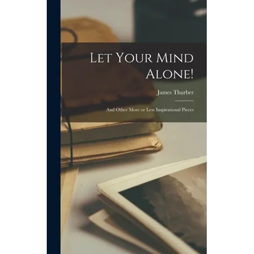 Let Your Mind Alone!: and Other More or Less Inspirational Pieces - Hardcover