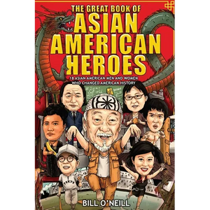 The Great Book of Asian American Heroes: 18 Asian American Men and Women Who Changed American History - Paperback
