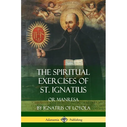 The Spiritual Exercises of St. Ignatius: Or Manresa - Paperback