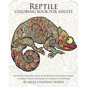 Reptile Coloring Book For Adults: An Adult Coloring Book Of 40 Reptiles Including Snakes, Lizards, Turtles and More in a Variety of Patterns - Paperback